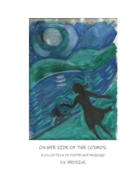 Cover for S V Brosius · On Her Side of the Cosmos: A Collection of Poetry and Musings (Paperback Bog) (2020)