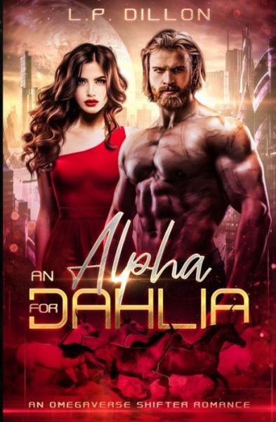 Cover for L P Dillon · An Alpha For Dahlia: An Omegaverse Shifter Romance (Pocketbok) (2021)