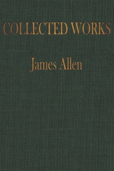 Cover for Worthwhile Publishing · The COLLECTED WORKS of JAMES ALLEN (Paperback Book) (2021)