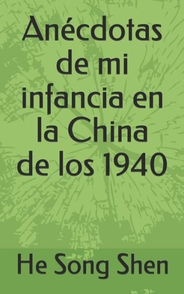 Cover for He Song Shen · Anecdotas de mi infancia en la China de los 1940 (Taschenbuch) (2021)