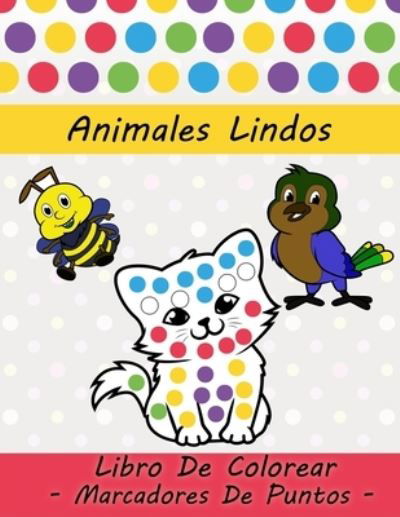 Animales Lindos, Libro De Colorear, Marcadores De Puntos: Para Ninos Y Ninas Con 30 De Animales Para Colorear Ninos De 2 a 8 Anos Regalo Para Colorear Para Ninos Ninas - Fhg Libros - Bücher - Independently Published - 9798721174520 - 13. März 2021