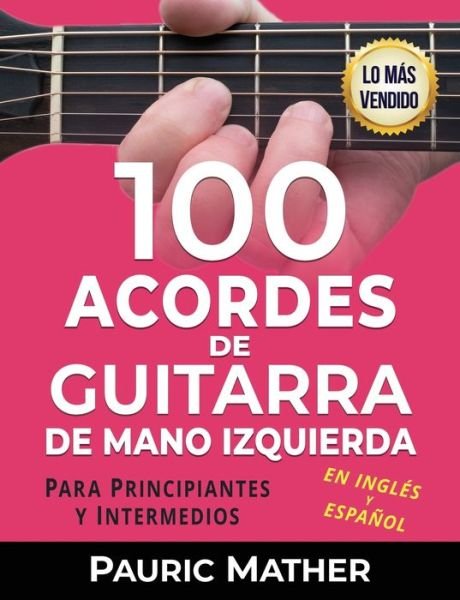 Cover for Pauric Mather · 100 Acordes De Guitarra De Mano Izquierda: Para Principiantes y Intermedios - Como Tocar la Guitarra Para Zurdos (Paperback Bog) (2021)