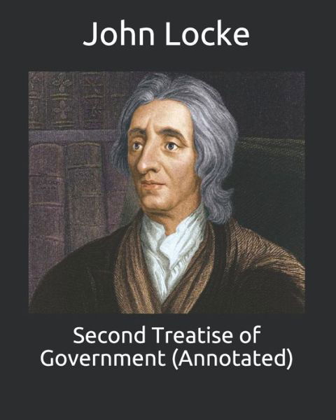 Second Treatise of Government (Annotated) - John Locke - Livros - Independently Published - 9798747352520 - 2 de maio de 2021