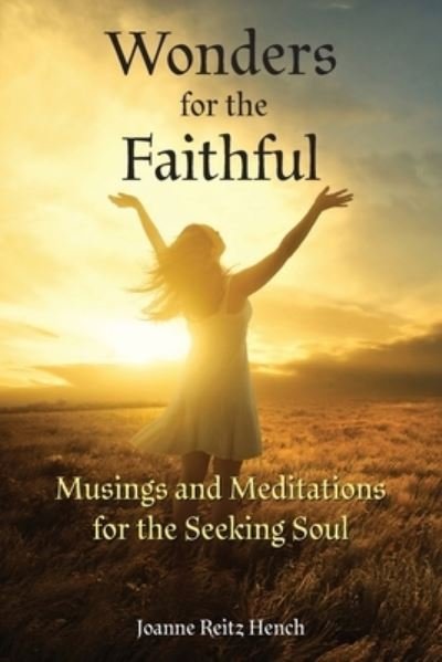 Cover for Joanne Reitz Hench · Wonders for the Faithful: Musings and Meditations for the Seeking Soul (Paperback Book) (2021)