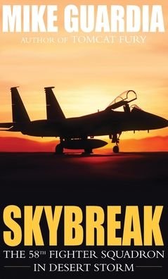 Cover for Mike Guardia · Skybreak: The 58th Fighter Squadron in Desert Storm (Hardcover Book) [2nd edition] (2021)