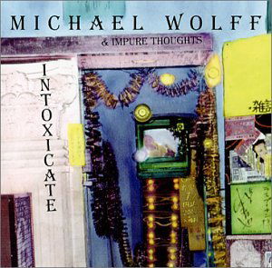 Cover for Wolff,michael &amp; Impure Thoughts · Intoxicate (CD) (2001)