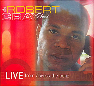 Cover for Robert Cray · Robert Cray Band-live from Across the Pond (CD) (2006)