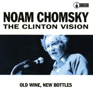 Chomsky Noam - Clinton Vision: Old Wine New Bottles - Chomsky Noam - Music - Epitaph - 0045778647521 - November 10, 1998