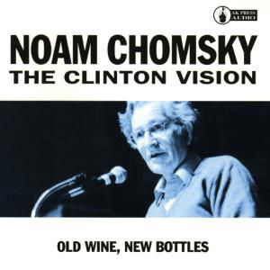 Cover for Noam Chomsky · The Clinton Vision: Old Wine, New Bottles (CD) (1998)