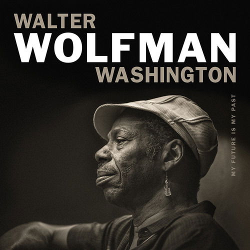 Cover for Walter Wolfman Washington · My Future is My Past (CD) (2018)