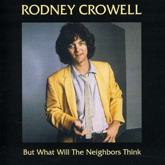 Rodney Crowell-But What Will The Neighbors Think - Rodney Crowell - Musik -  - 0089353301521 - 