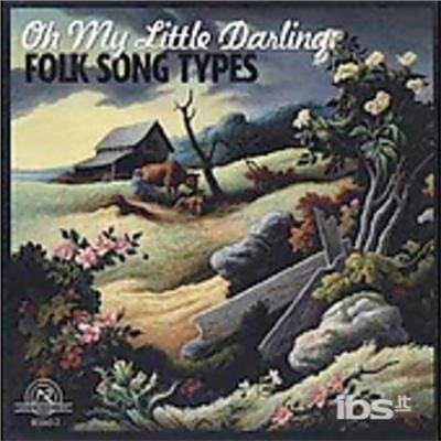 Cover for Oh My Little Darling: Folk Song Types / Various (CD) (2002)