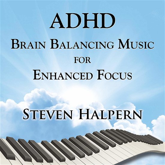 Adhd Brain Balancing Music for Enhanced Focus - Steven Halpern - Musikk - NEW AGE - 0093791810521 - 4. oktober 2018