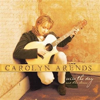 Cover for Carolyn Arends · Seize the Day &amp; Other Stories (CD)