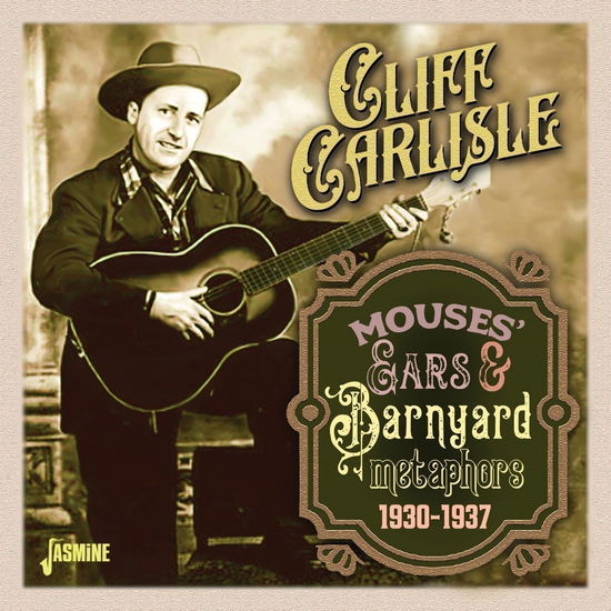 Mouses' Ears & Barnyard Metaphors, 1930-1937 - Cliff Carlisle - Muzyka - JASMINE - 0604988380521 - 24 listopada 2023