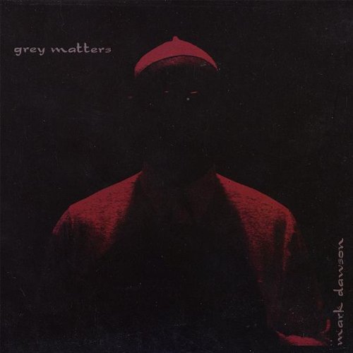 Grey Matters - Mark Dawson - Music - Mark Dawson - 0635961136521 - November 11, 2008