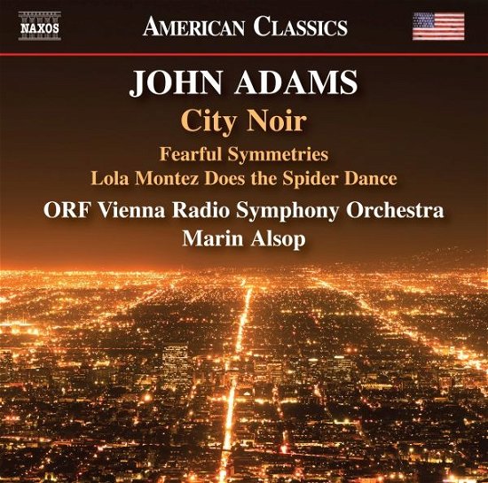 John Adams: City Noir - Fearful Symmetries - Lola Montez Does The Spider Dance - Marin Alsop - Muziek - NAXOS - 0636943993521 - 5 april 2024