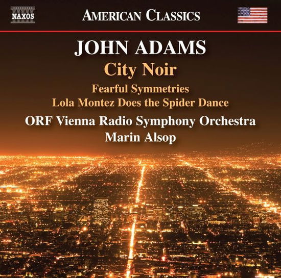 John Adams: City Noir - Fearful Symmetries - Lola Montez Does The Spider Dance - Marin Alsop - Musik - NAXOS - 0636943993521 - 5. april 2024