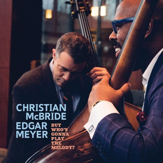 But Who's Gonna Play The Melody? - Edgar Meyer & Christian Mcbride - Music - MACK AVENUE - 0673203115521 - March 22, 2024