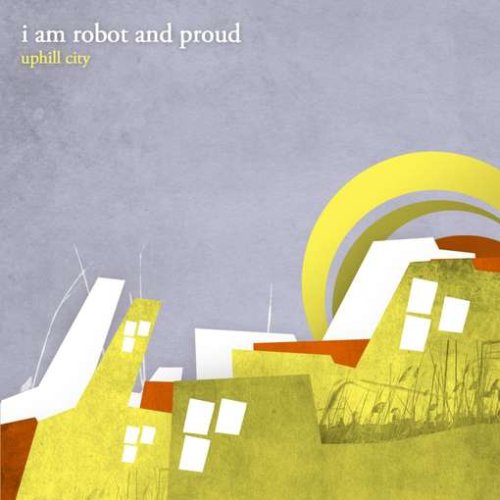 Cover for I Am Robot &amp; Proud · Uphill City (CD) (2008)