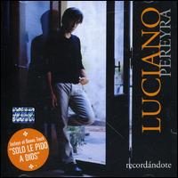 Cover for Luciano Pereyra · Recordandote (CD) [Bonus Tracks edition] (2000)