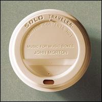 Cover for John Morton · Solo Traveler Music for Music Boxes (CD) (2007)