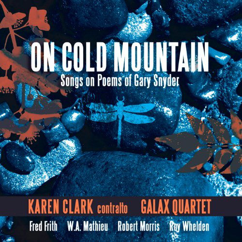 On Cold Mountain: Songs on Poems of Gary Snyder - Whelden / Frith / Galaxy Quartet / Clark,karen - Musique - INN - 0726708679521 - 29 mars 2011