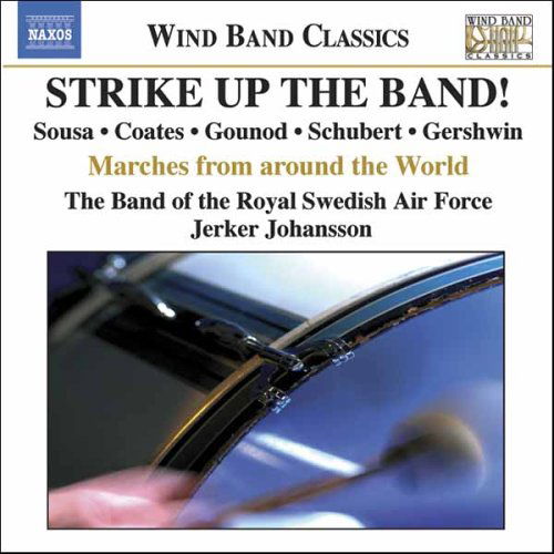 Strike Up the Band - Band of Royal Swedish Air Force / Johansson - Muzyka - NAXOS - 0747313254521 - 16 maja 2006