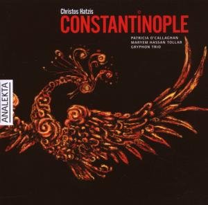 O'callaghan  Gryphon Trio  Hatzis  Tollar · Hatzis, C.: Constantinople (CD) (2007)