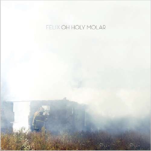 Cover for Felix · Oh Holy Molar (CD) (2012)