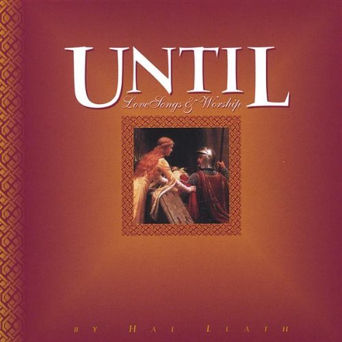 Cover for Hal Leath · Until. Lovesongs &amp; Worship (CD) (2004)