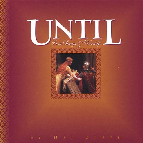 Until. Lovesongs & Worship - Hal Leath - Musiikki - Hal Leath - 0825346789521 - tiistai 28. joulukuuta 2004