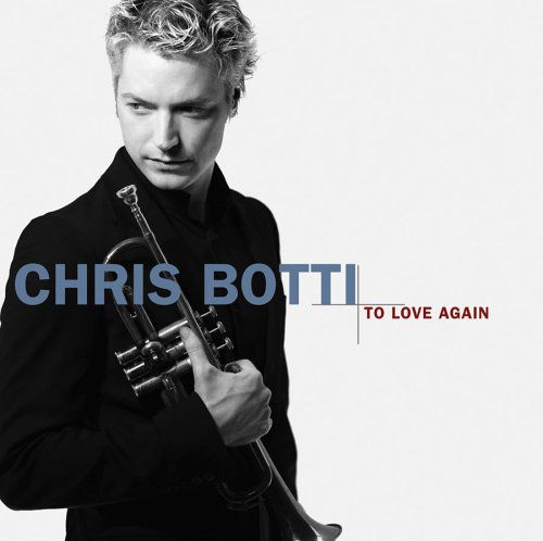 To Love Again - Chris Botti - Musique - COLUMBIA - 0828767750521 - 18 octobre 2005