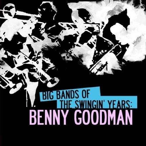 Cover for Benny Goodman · Big Bands Swingin Years: Benny Goodman (CD) (2012)