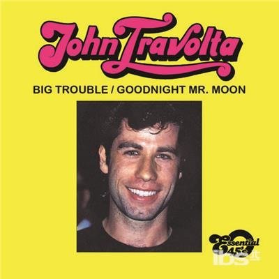 Big Trouble / Goodnight Mr. Moon - John Travolta  - Música -  - 0894231979521 - 