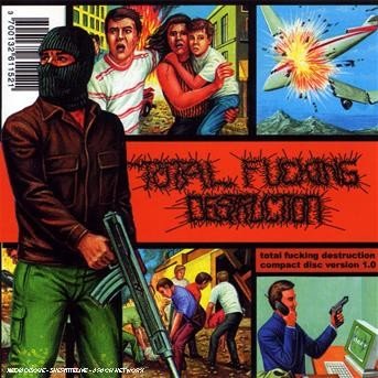 Cover for Total Fucking Destruction · Compact Disc Version 1.O (CD)