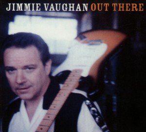 Jimmie Vaughan · Out There (CD) [Digipak] (2013)