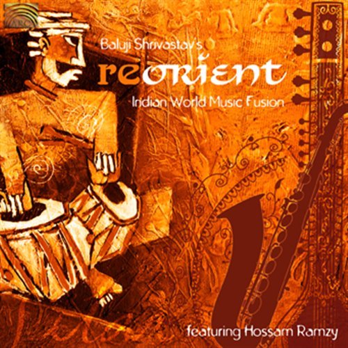 Cover for Hossam Indian World Music Fusion Feat. Ramzy · Baluji Shrivastav´s Re-Orient (CD) (2010)