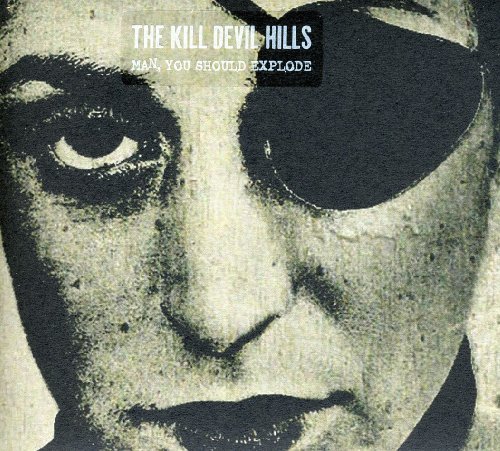 Cover for Kill Devil Hills · Man You Should Explode (CD) (2009)