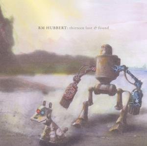 Cover for RM Hubbert · Thirteen Lost &amp; Found (CD) (2012)