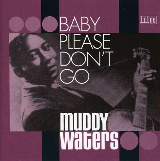 Baby Please Don't Go.. - Muddy Waters - Musik - CADIZ -INDIGO - 5050361325521 - 20. april 2004