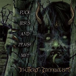 Cover for In Utero Cannibalism · Fuck Jesus And Praise Me! (CD) (2025)