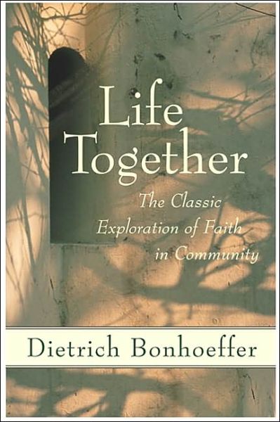 Life Together: The Classic Exploration of Christian Community - Dietrich Bonhoeffer - Books - HarperCollins Publishers Inc - 9780060608521 - May 26, 2009