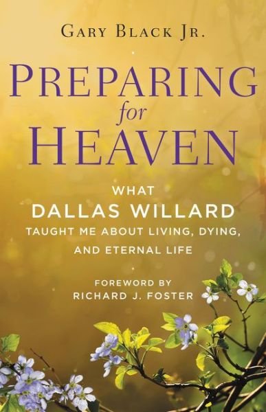 Cover for Black, Gary, Jr. · Preparing For Heaven: What Dallas Willard Taught Me About the Afterlife (Innbunden bok) (2015)