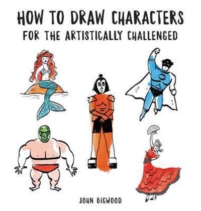 Cover for John Bigwood · How to Draw Characters for the Artistically Challenged (Pocketbok) (2018)