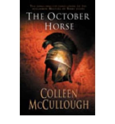 The October Horse: a marvellously epic sweeping historical novel full of political intrigue, romance, drama and war - Masters of Rome - Colleen McCullough - Livres - Cornerstone - 9780099280521 - 7 août 2003