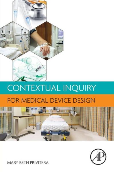 Contextual Inquiry for Medical Device Design - Arthur Pancioli - Books - Elsevier Science Publishing Co Inc - 9780128018521 - June 1, 2015