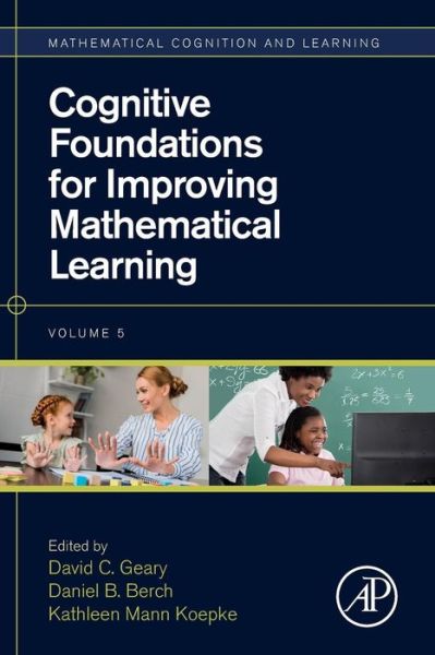 Cognitive Foundations for Improving Mathematical Learning - Mathematical Cognition and Learning (Print) - David Geary - Kirjat - Elsevier Science Publishing Co Inc - 9780128159521 - tiistai 8. tammikuuta 2019