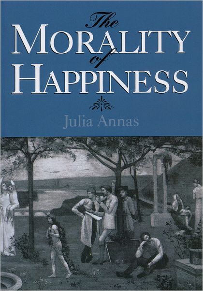 Cover for Annas, Julia (Professor of Philosophy, Professor of Philosophy, University of Arizona) · The Morality of Happiness (Paperback Book) (1995)