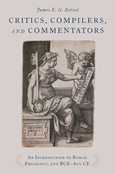 Cover for Zetzel, James E. G. (Emeritus Professor, Emeritus Professor, Columbia University) · Critics, Compilers, and Commentators: An Introduction to Roman Philology, 200 BCE-800 CE (Paperback Book) (2018)